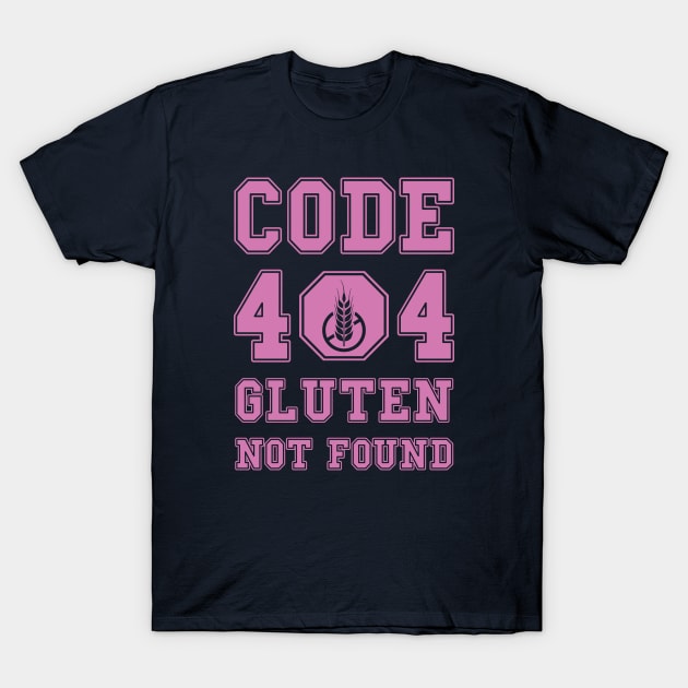 Code 404 No Gluten Detected (pink) T-Shirt by dkdesigns27